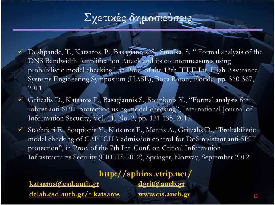High Assurance Systems Engineering Symposium (HASE), Boca Raton, Florida, pp. 360-367, 2011 Gritzalis D., Katsaros P., Basagiannis S., Soupionis Y.