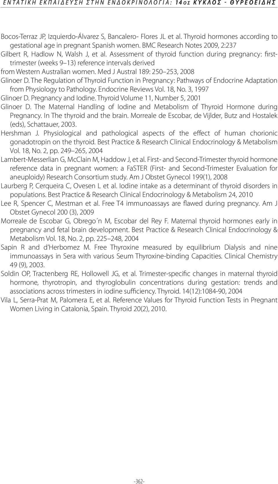 Assessment of thyroid function during pregnancy: firsttrimester (weeks 9 13) reference intervals derived from Western Australian women. Med J Austral 189: 250 253, 2008 Glinoer D.