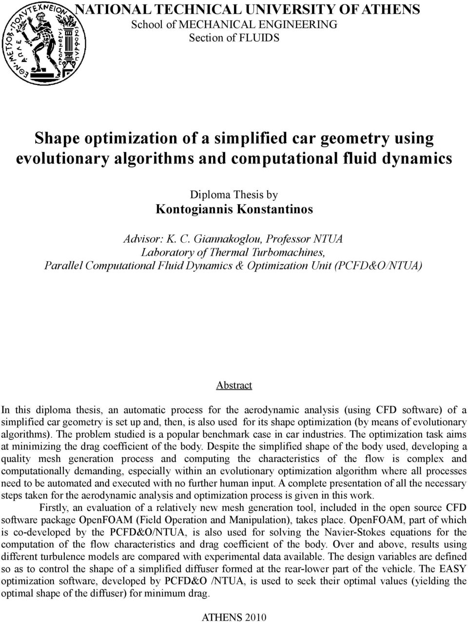 Giannakoglou, Professor NTUA Laboratory of Thermal Turbomachines, Parallel Computational Fluid Dynamics & Optimization Unit (PCFD&O/NTUA) Abstract In this diploma thesis, an automatic process for the