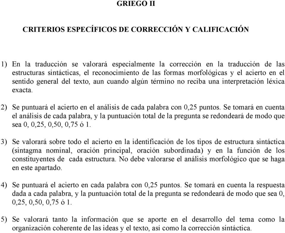 2) Se puntuará el acierto en el análisis de cada palabra con 0,25 puntos.