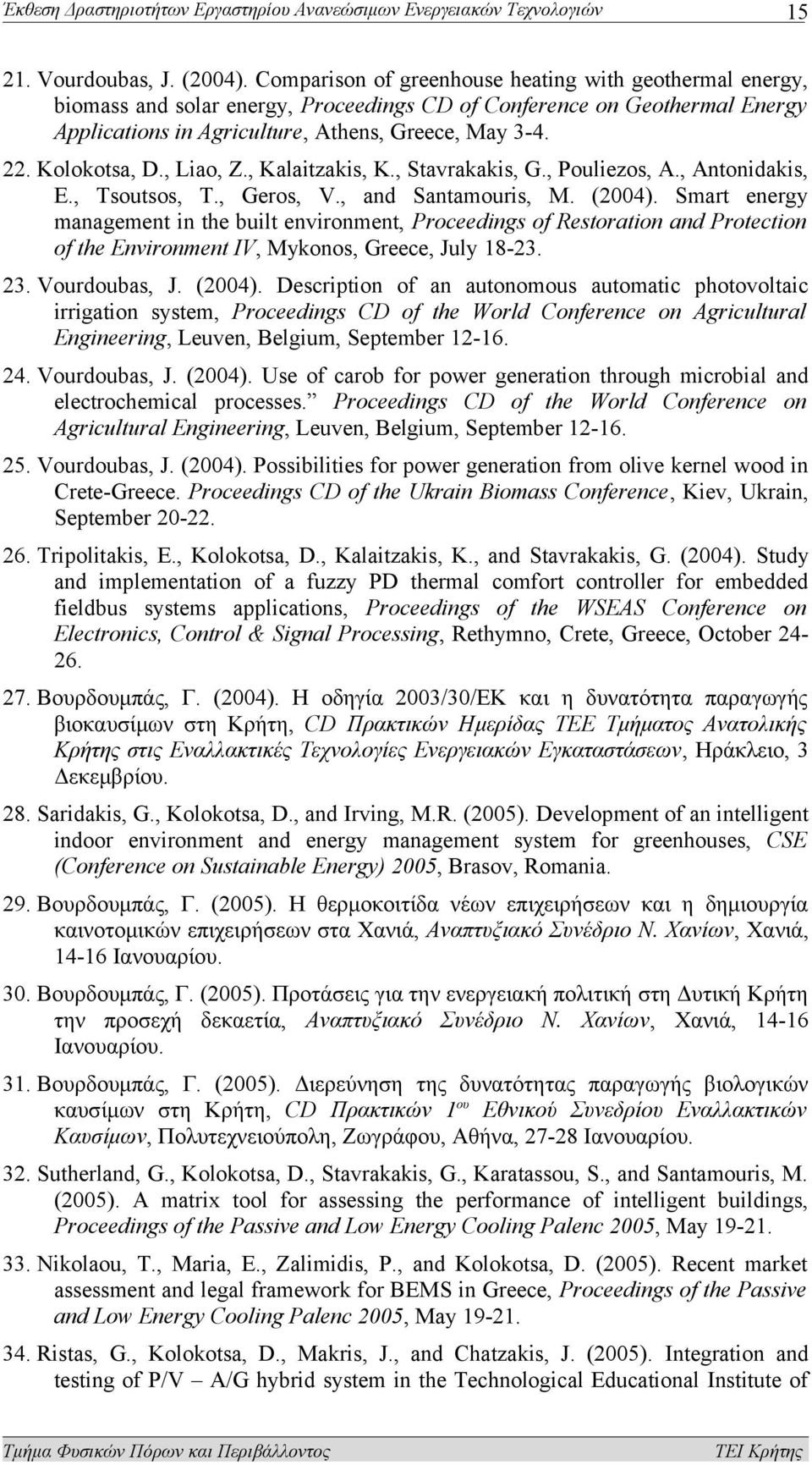 Kolokotsa, D., Liao, Z., Kalaitzakis, K., Stavrakakis, G., Pouliezos, A., Antonidakis, E., Tsoutsos, T., Geros, V., and Santamouris, M. (2004).