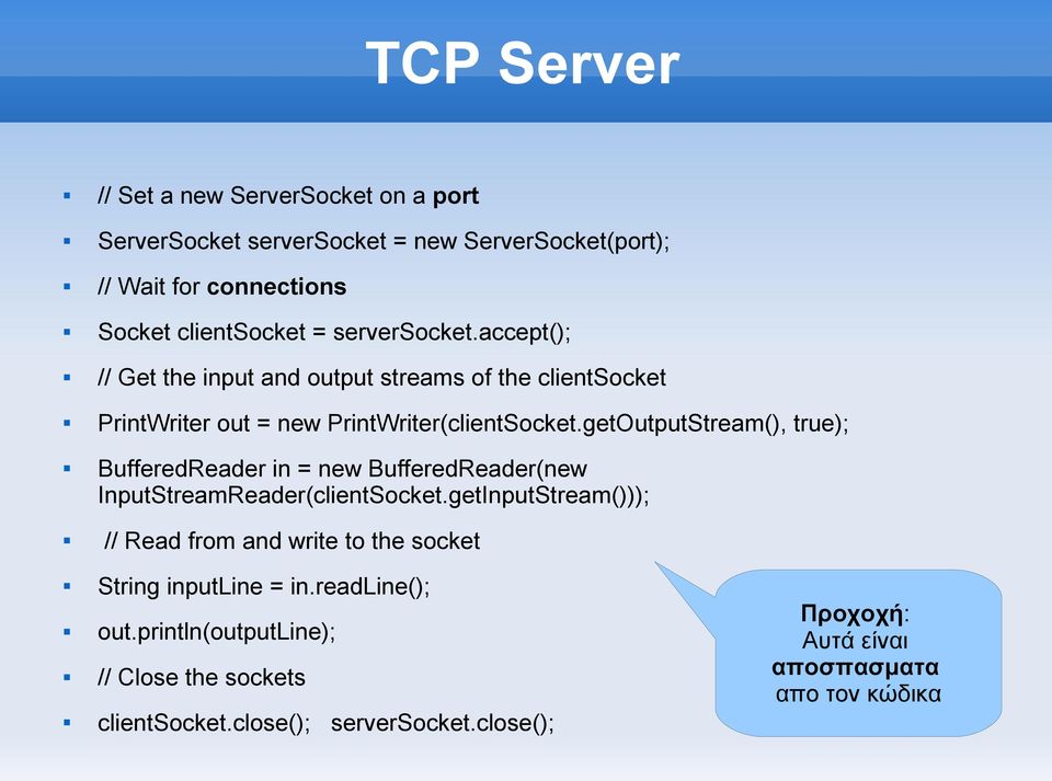 getOutputStream(), true); BufferedReader in = new BufferedReader(new InputStreamReader(clientSocket.