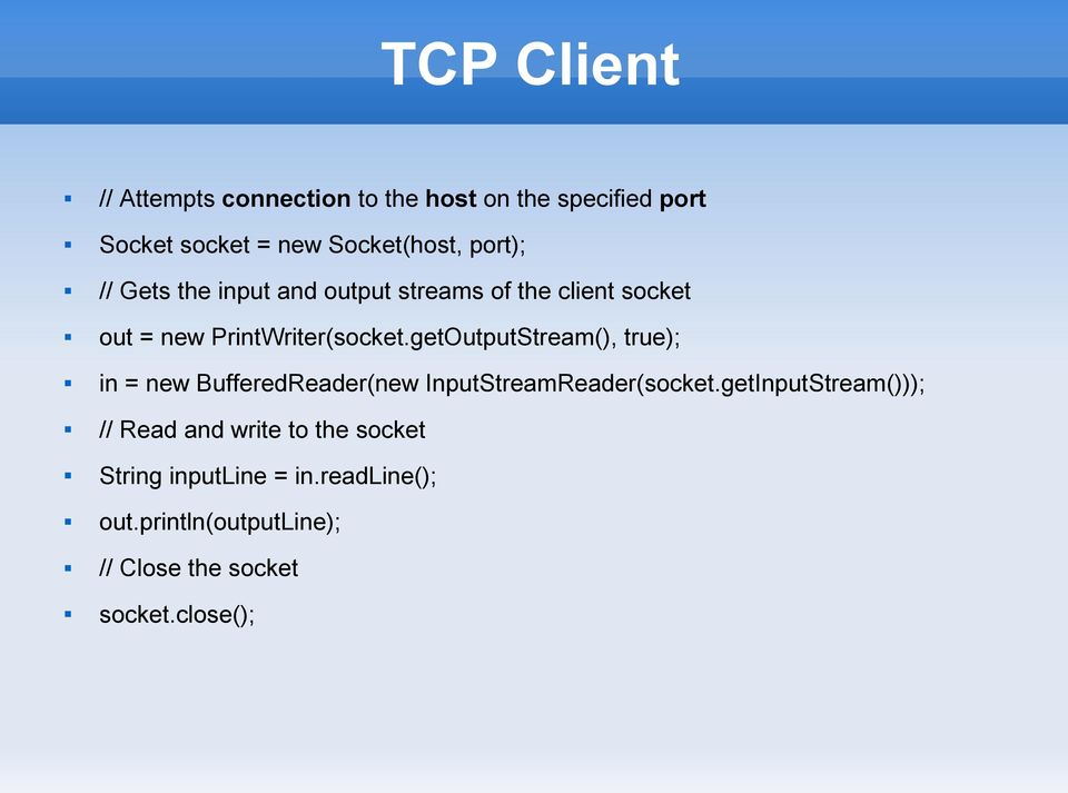 getOutputStream(), true); in = new BufferedReader(new InputStreamReader(socket.