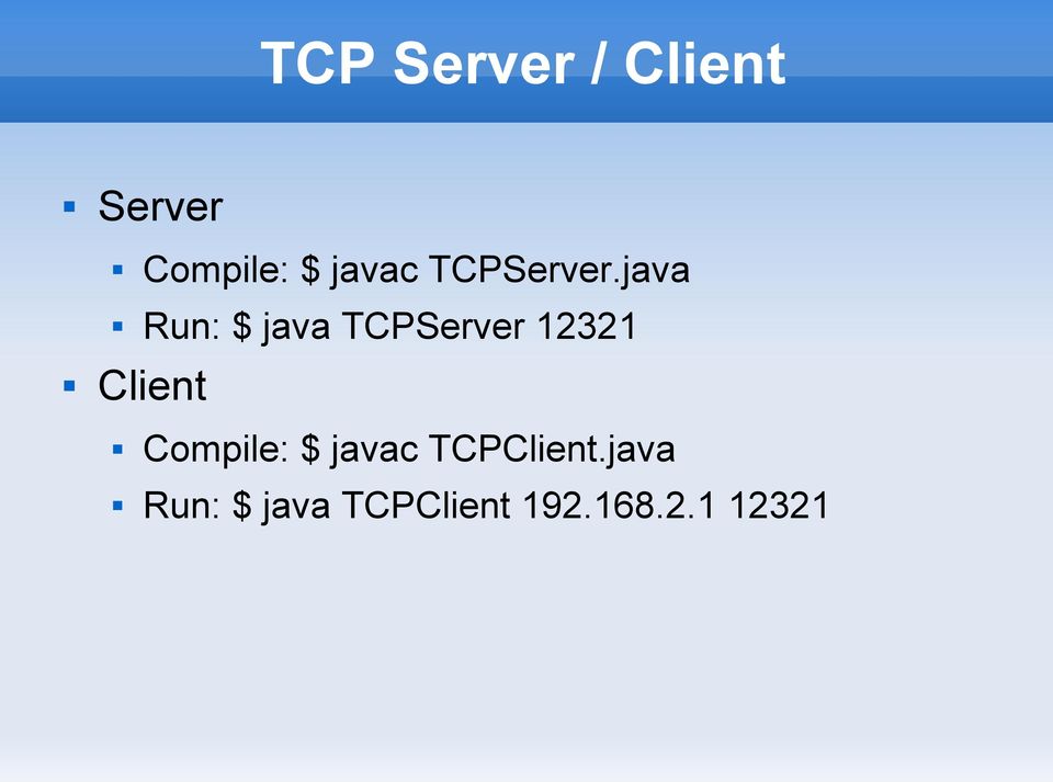java Run: $ java TCPServer 12321 Client