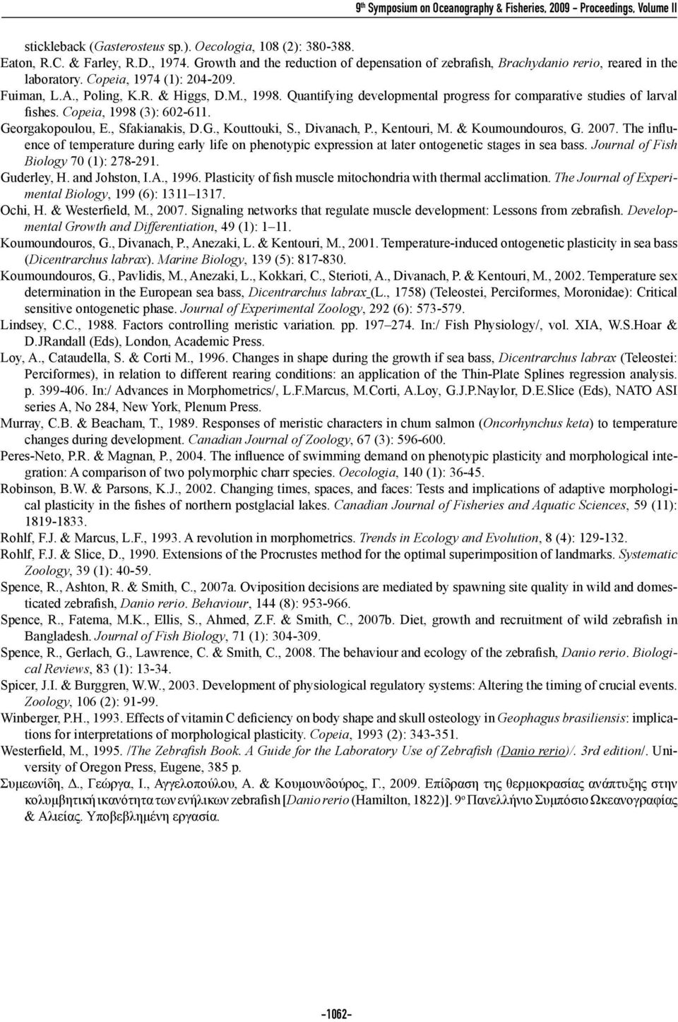 Quantifying developmental progress for comparative studies of larval fishes. Copeia, 1998 (3): 602-611. Georgakopoulou, E., Sfakianakis, D.G., Kouttouki, S., Divanach, P., Kentouri, M.
