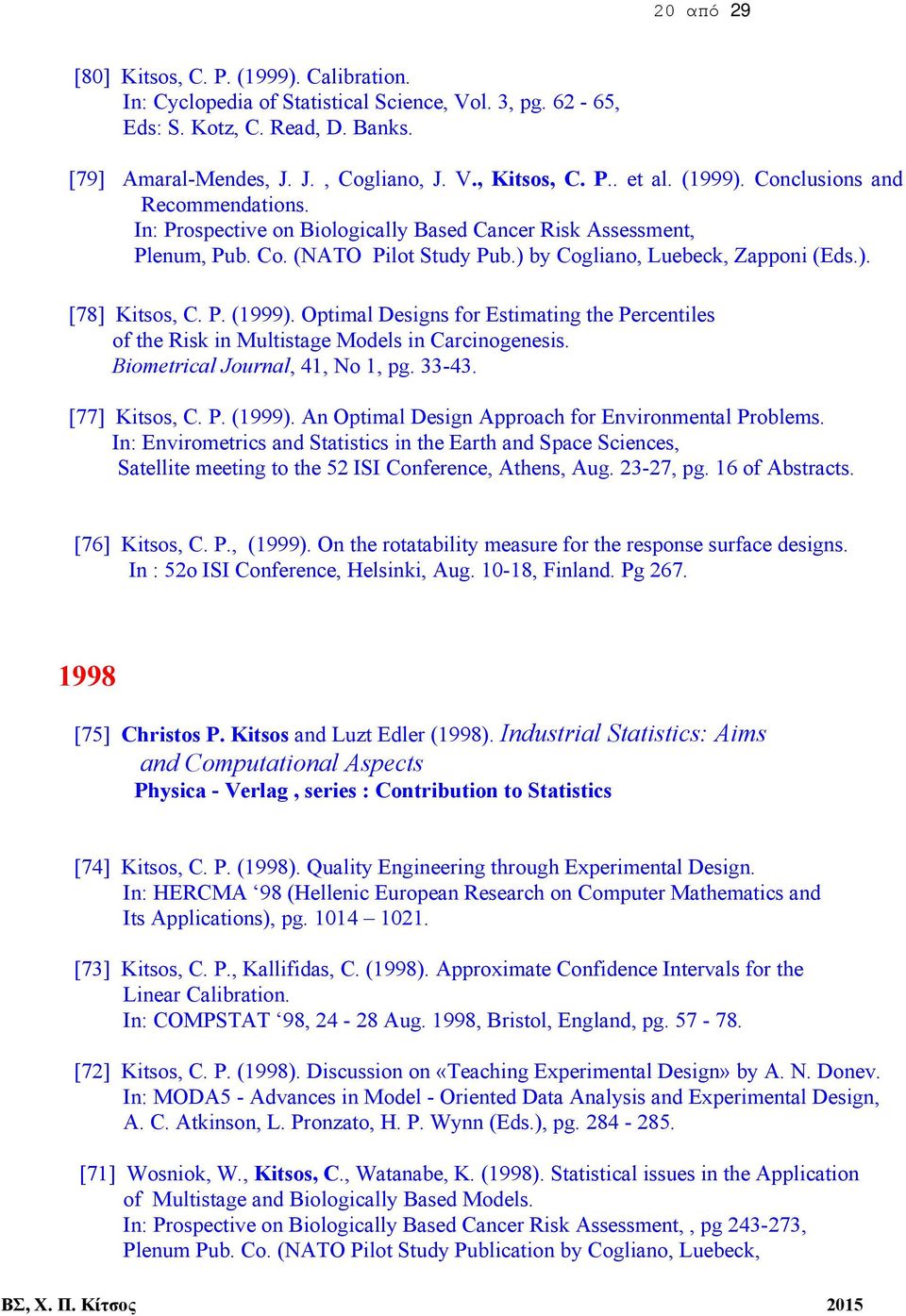 Optimal Designs for Estimating the Percentiles of the Risk in Multistage Models in Carcinogenesis. Biometrical Journal, 41, No 1, pg. 33-43. [77] Kitsos, C. P. (1999).