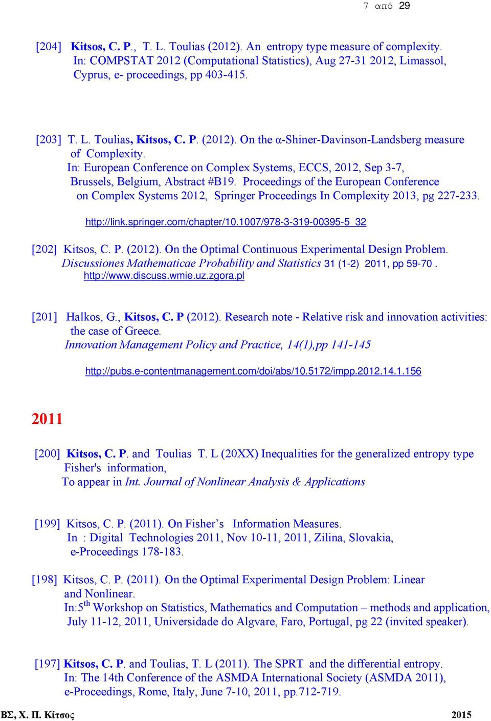 Proceedings of the European Conference on Complex Systems 2012, Springer Proceedings In Complexity 2013, pg 227-233. http://link.springer.com/chapter/10.1007/978-3-319-00395-5_32 [202] Kitsos, C. P. (2012).