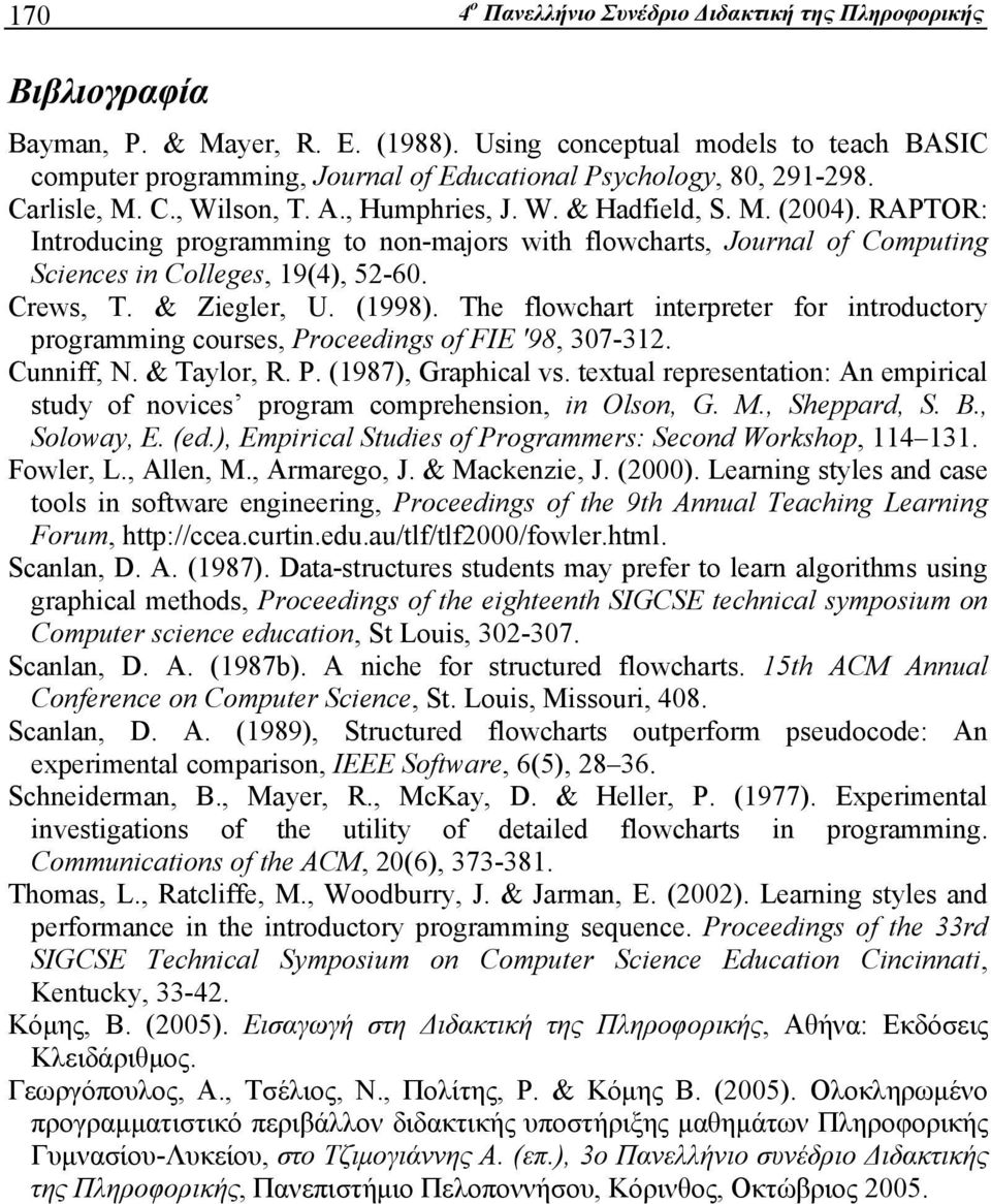 RAPTOR: Introducing programming to non-majors with flowcharts, Journal of Computing Sciences in Colleges, 19(4), 52-60. Crews, T. & Ziegler, U. (1998).