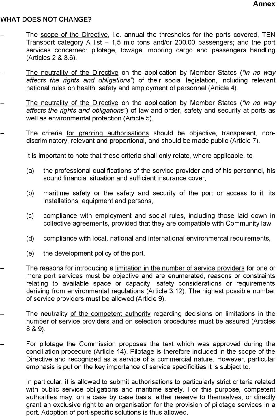 The neutrality of the Directive on the application by Member States ( in no way affects the rights and obligations ) of their social legislation, including relevant national rules on health, safety
