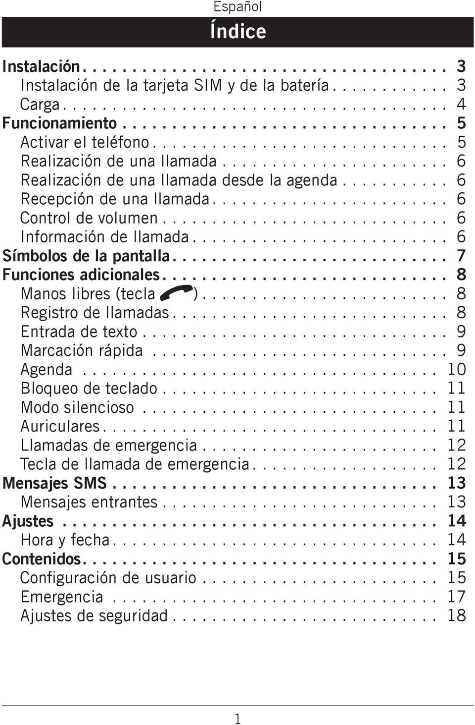 (tecla q) 8 Registro de llamadas 8 Entrada de texto 9 Marcación rápida 9 Agenda 10 Bloqueo de teclado 11 Modo silencioso 11 Auriculares 11 Llamadas de emergencia 12