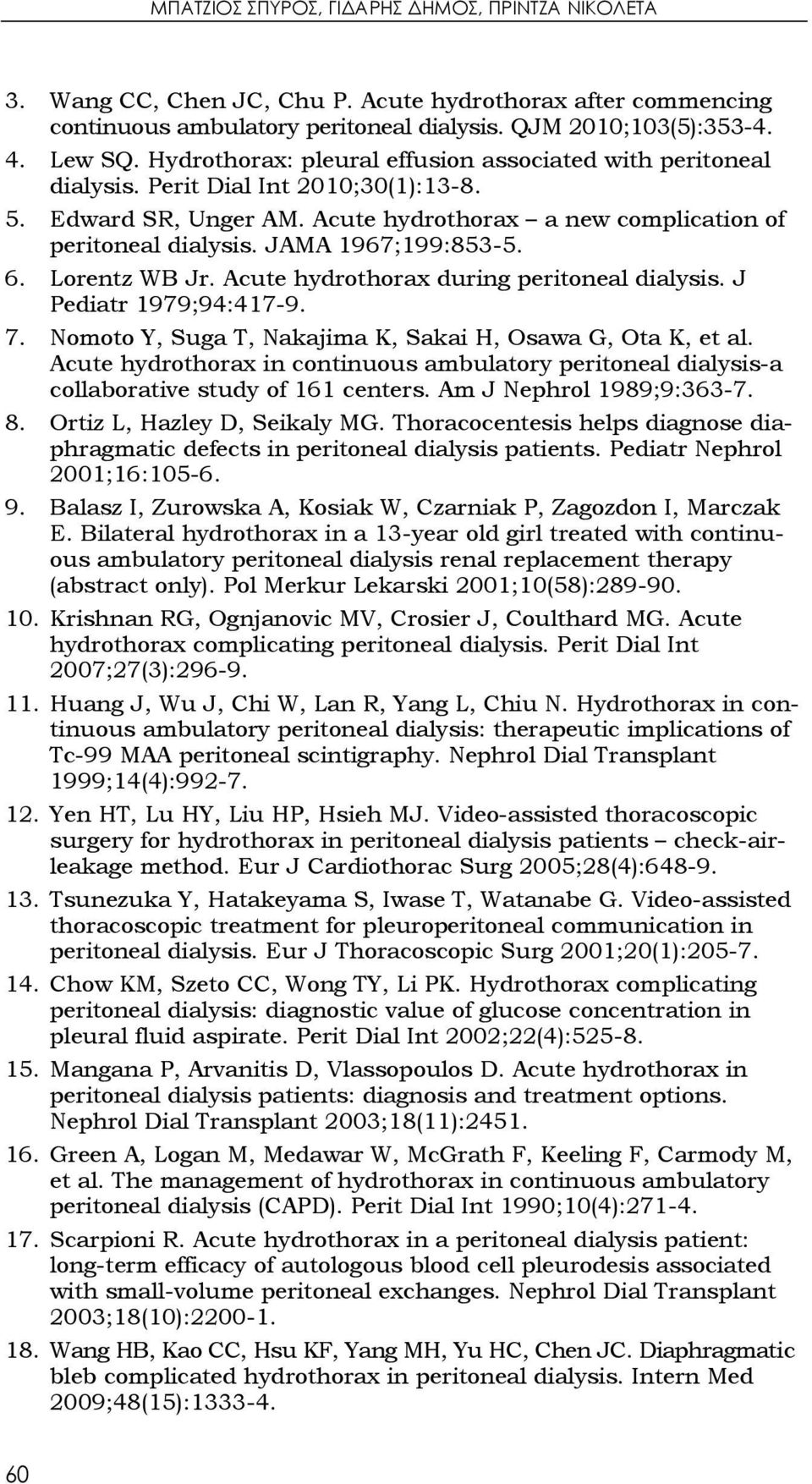 JAMA 1967;199:853-5. 6. Lorentz WB Jr. Acute hydrothorax during peritoneal dialysis. J Pediatr 1979;94:417-9. 7. Nomoto Y, Suga T, Nakajima K, Sakai H, Osawa G, Ota K, et al.
