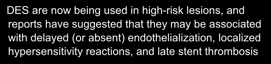 40 DES are now being used in high-risk lesions, and reports have suggested that they may be associated with delayed (or