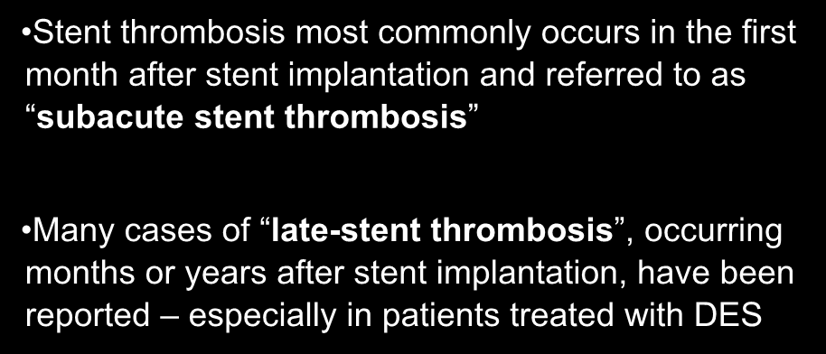 Stent thrombosis most commonly occurs in the first month after stent implantation and referred to as subacute stent thrombosis Many cases of late-stent