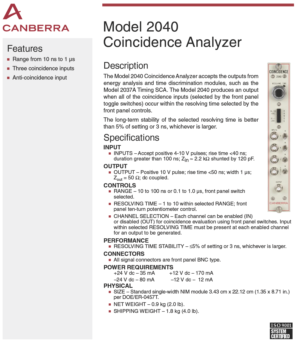 COINCIDENCE TECHNIQUES There are many applications that require the measurement of events that occur in two separate detectors within a given time interval, or the measurement of the time delay