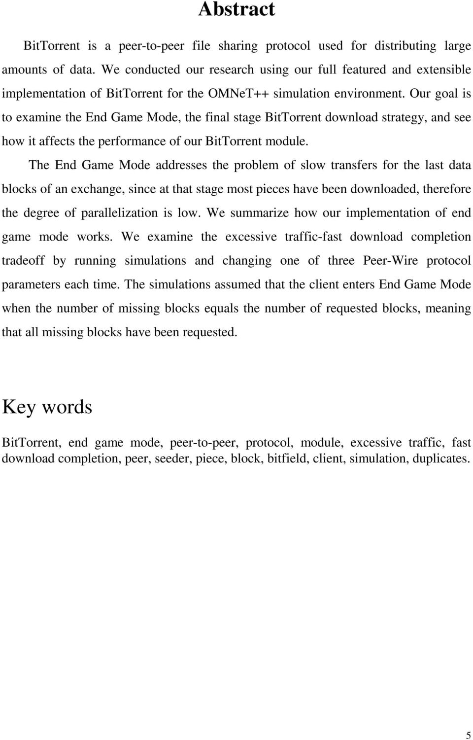 Our goal is to examine the End Game Mode, the final stage BitTorrent download strategy, and see how it affects the performance of our BitTorrent module.