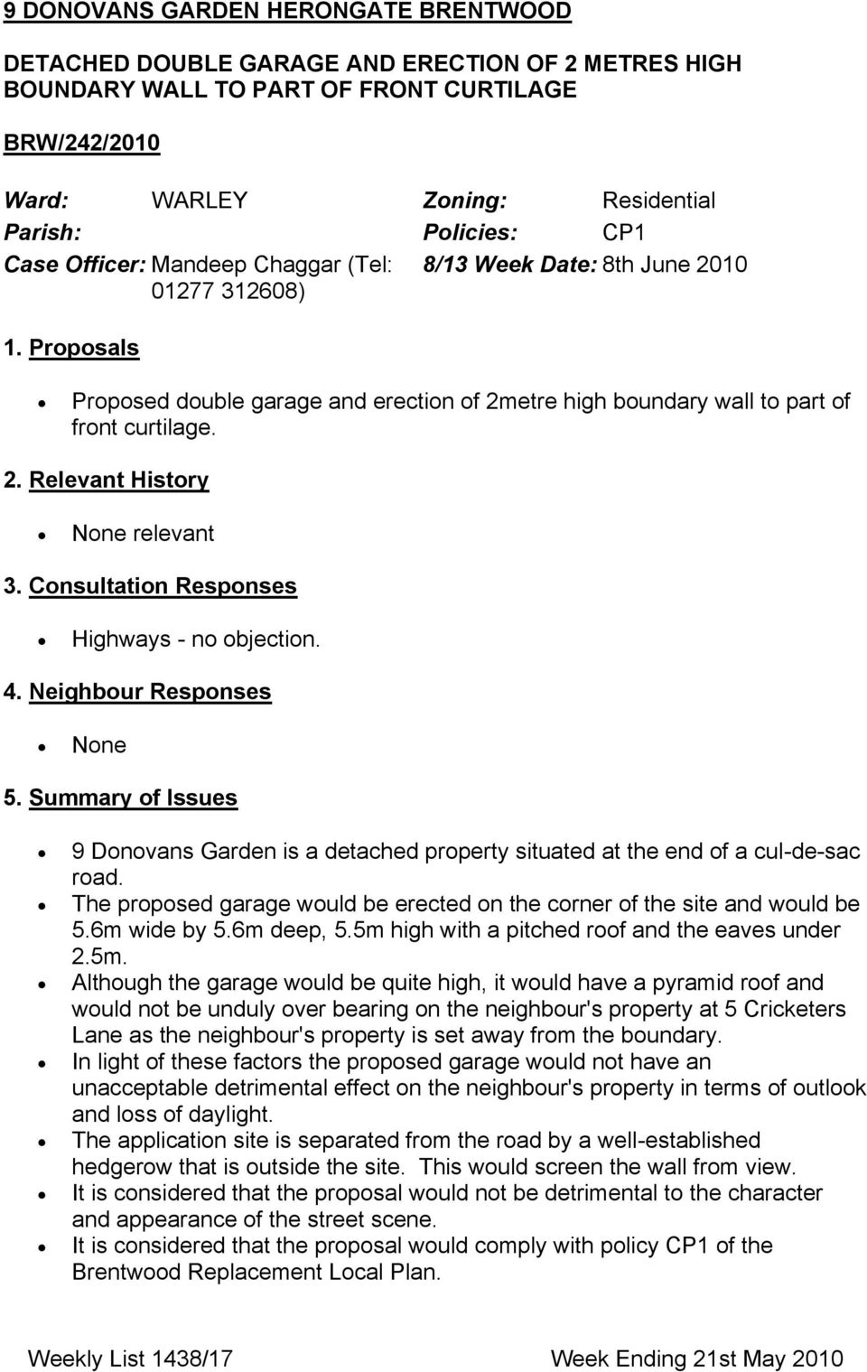 Consultation Responses Ηιγηωαψσ νο οβϕεχτιον. 4. Neighbour Responses Νονε 5. Summary of Issues 9 ονοϖανσ Γαρδεν ισ α δεταχηεδ προπερτψ σιτυατεδ ατ τηε ενδ οφ α χυλ δε σαχ ροαδ.