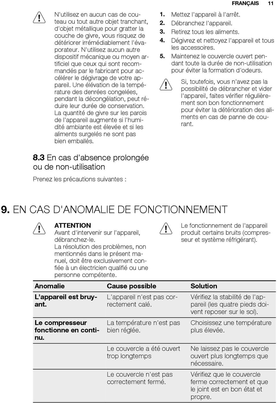 Une élévation de la température des denrées congelées, pendant la décongélation, peut réduire leur durée de conservation.