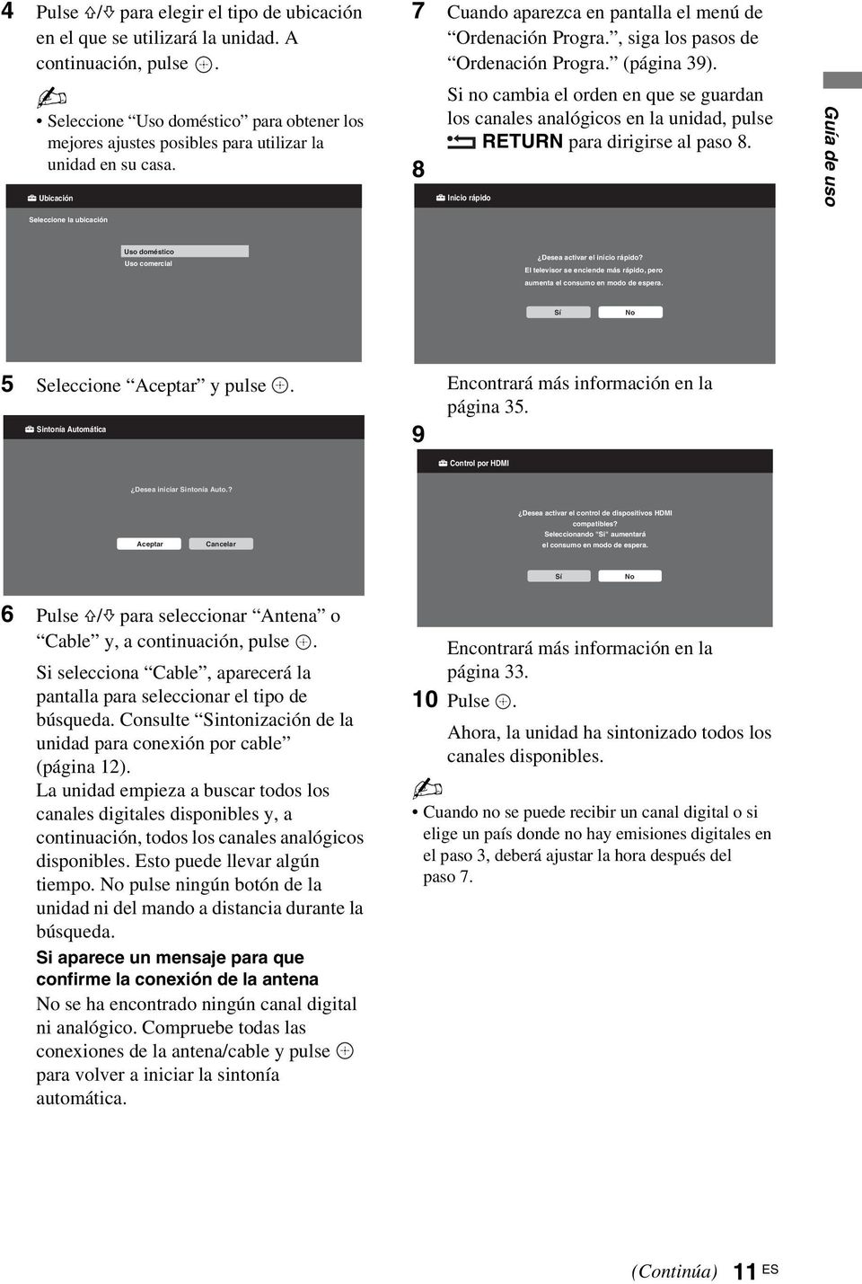 , siga los pasos de Ordenación Progra. (página 39). Si no cambia el orden en que se guardan los canales analógicos en la unidad, pulse RETURN para dirigirse al paso 8.