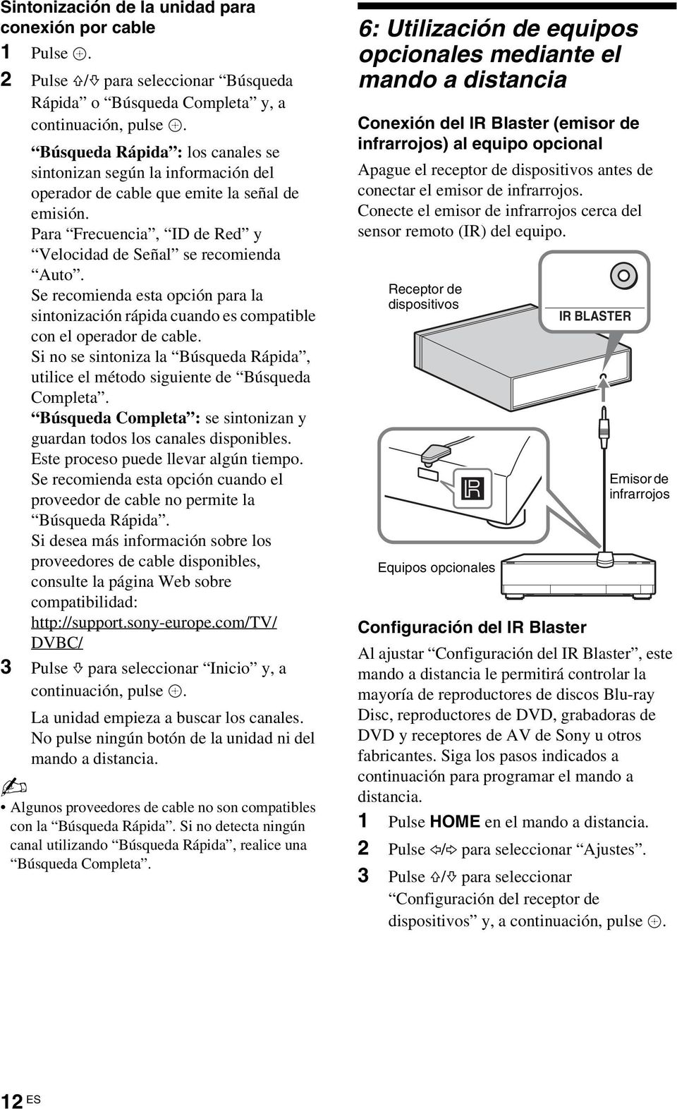 Se recomienda esta opción para la sintonización rápida cuando es compatible con el operador de cable. Si no se sintoniza la Búsqueda Rápida, utilice el método siguiente de Búsqueda Completa.