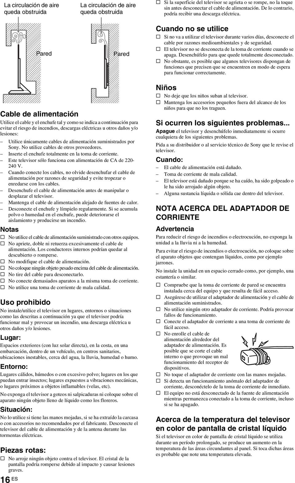 Cuando no se utilice s Si no va a utilizar el televisor durante varios días, desconecte el cable por razones medioambientales y de seguridad.