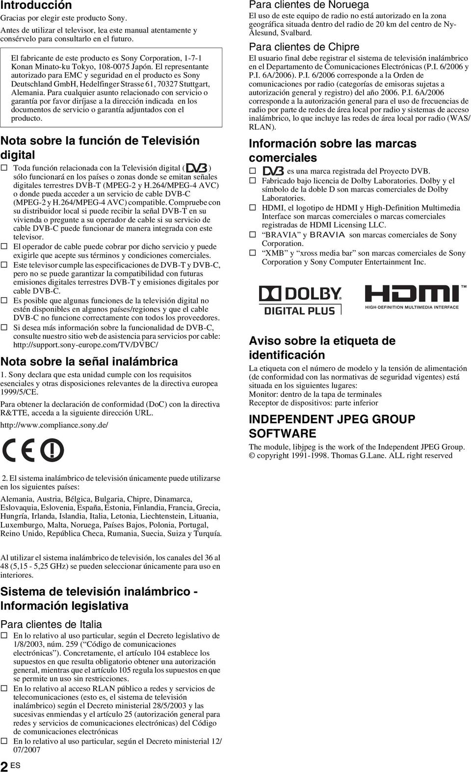 El representante autorizado para EMC y seguridad en el producto es Sony Deutschland GmbH, Hedelfinger Strasse 61, 70327 Stuttgart, Alemania.