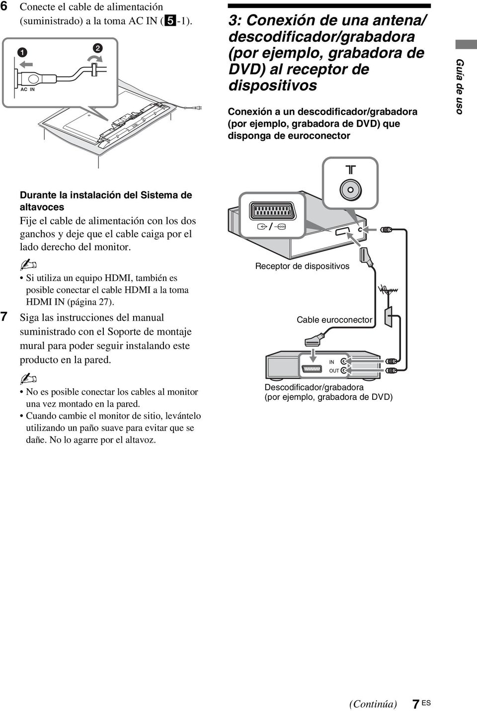 disponga de euroconector Guía de uso Durante la instalación del Sistema de altavoces Fije el cable de alimentación con los dos ganchos y deje que el cable caiga por el lado derecho del monitor.