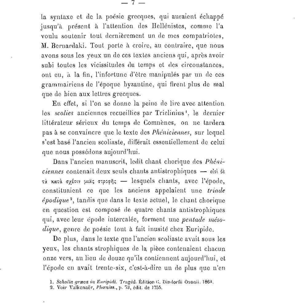 d'être manipulés par un de ces grammairiens de l'époque byzantine, qui firent plus de mal que (1e bien aux lettres grecques.