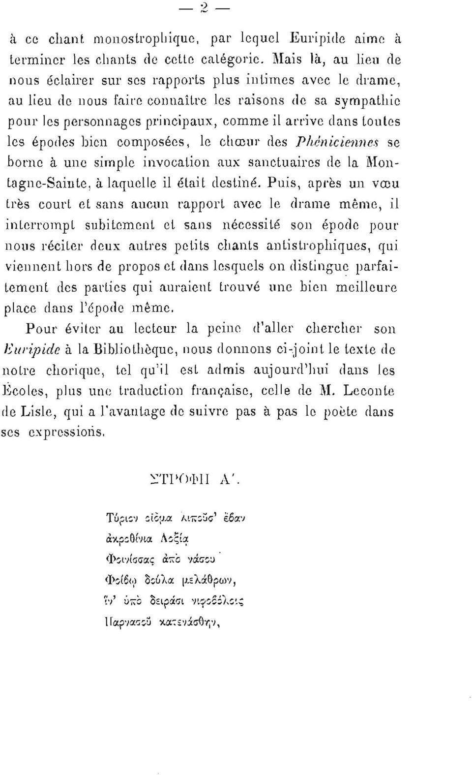 les épodes bien composées, le chœur des Phéniciennes se borne à une simple invocation aux sanctuaires de la Montagne-Sainte, à laquelle il était destiné.
