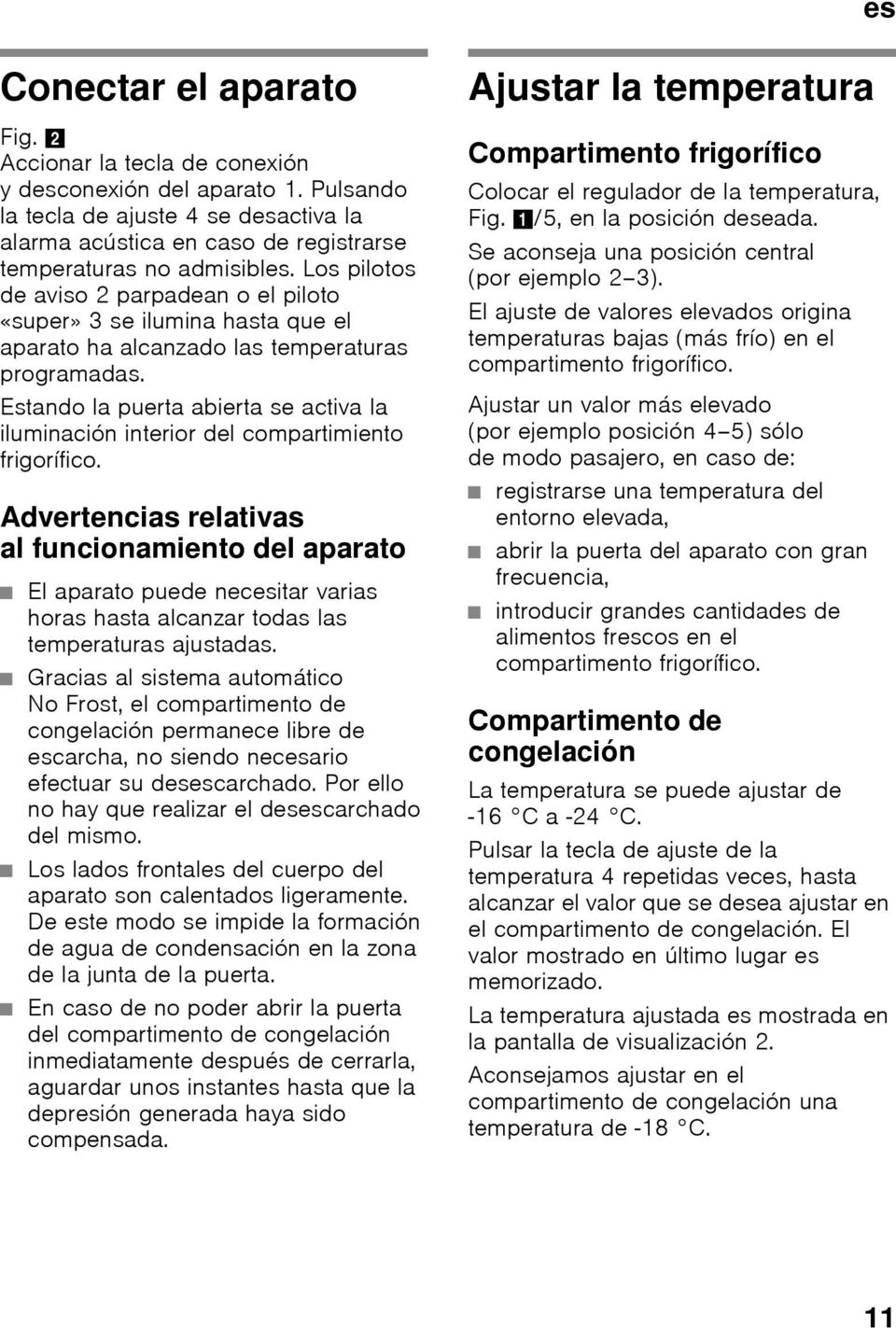 Los pilotos de aviso 2 parpadean o el piloto «super» 3 se ilumina hasta que el aparato ha alcanzado las temperaturas programadas.