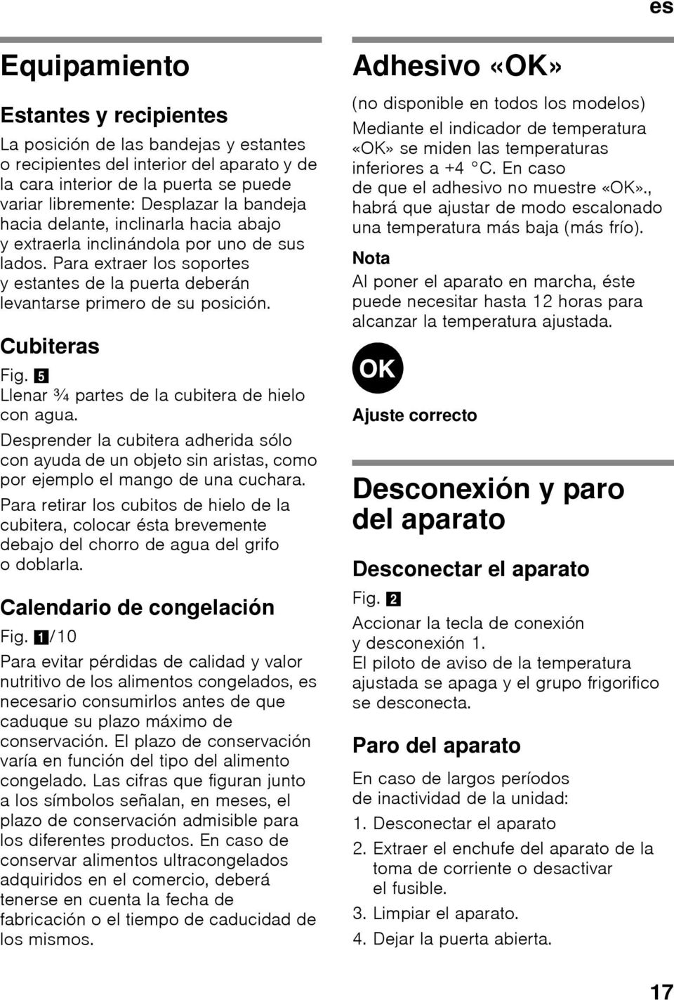 5 Llenar ¾ partes de la cubitera de hielo con agua. Desprender la cubitera adherida sólo con ayuda de un objeto sin aristas, como por ejemplo el mango de una cuchara.