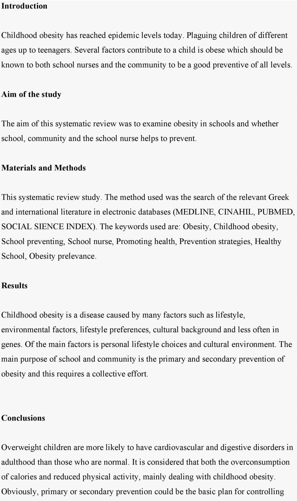 Aim of the study The aim of this systematic review was to examine obesity in schools and whether school, community and the school nurse helps to prevent.