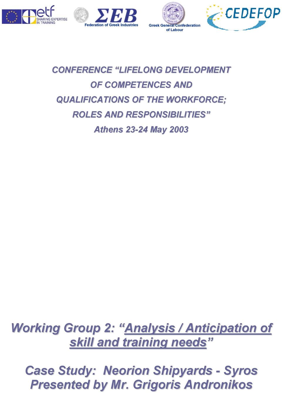RESPONSIBILITIES Athens 23-24 May 2003 Working Group 2: Analysis / Anticipation of