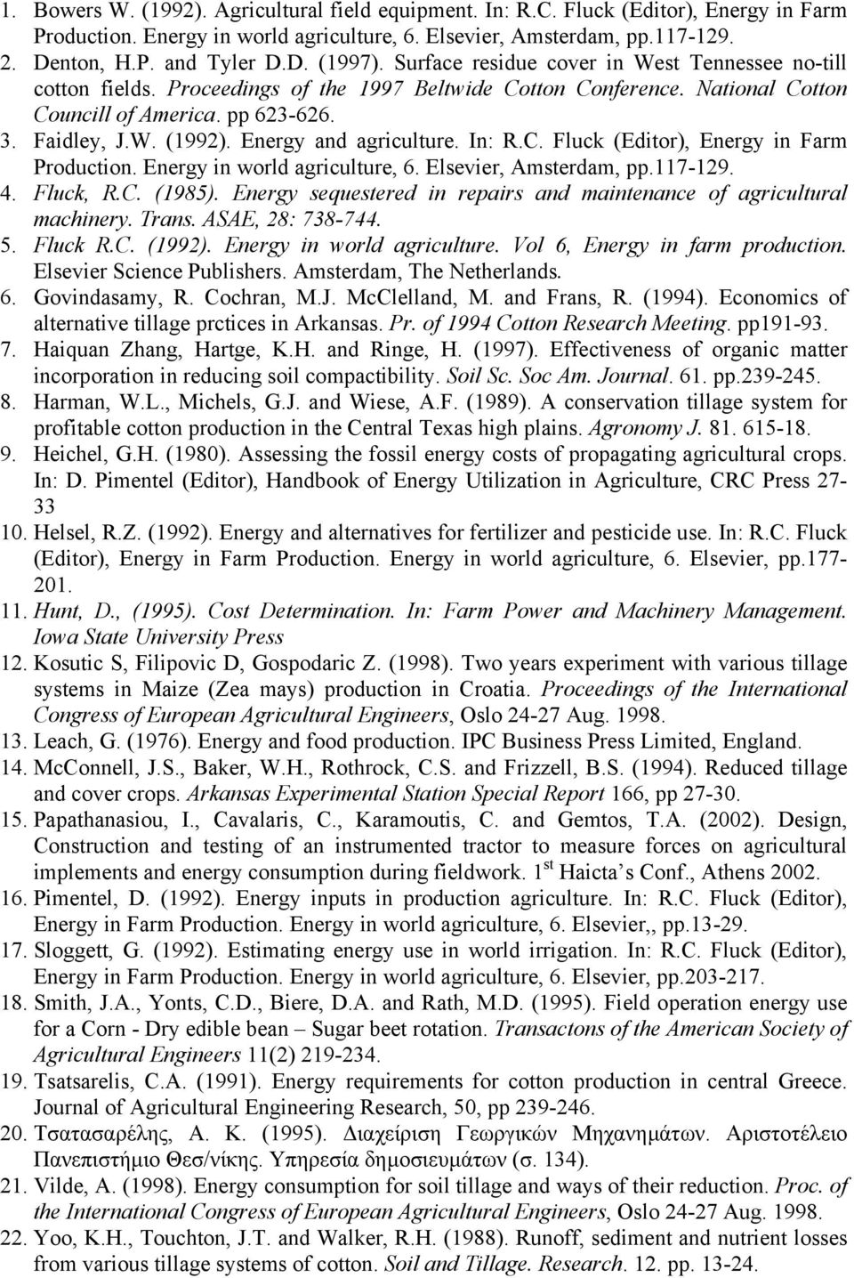 Energy and agriculture. In: R.C. Fluck (Editor), Energy in Farm Production. Energy in world agriculture, 6. Elsevier, Amsterdam, pp.117-129. 4. Fluck, R.C. (1985).