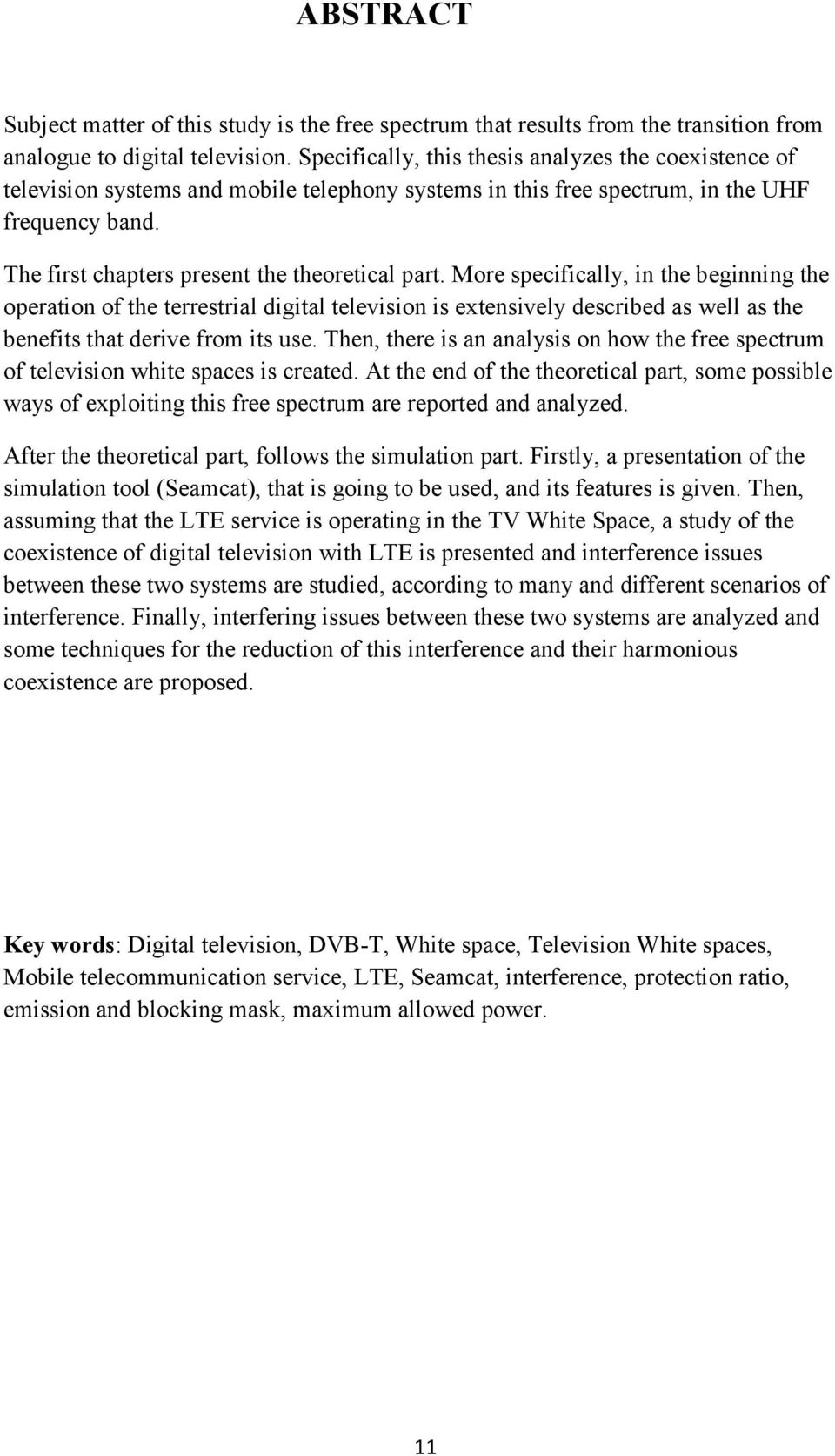 More specifically, in the beginning the operation of the terrestrial digital television is extensively described as well as the benefits that derive from its use.