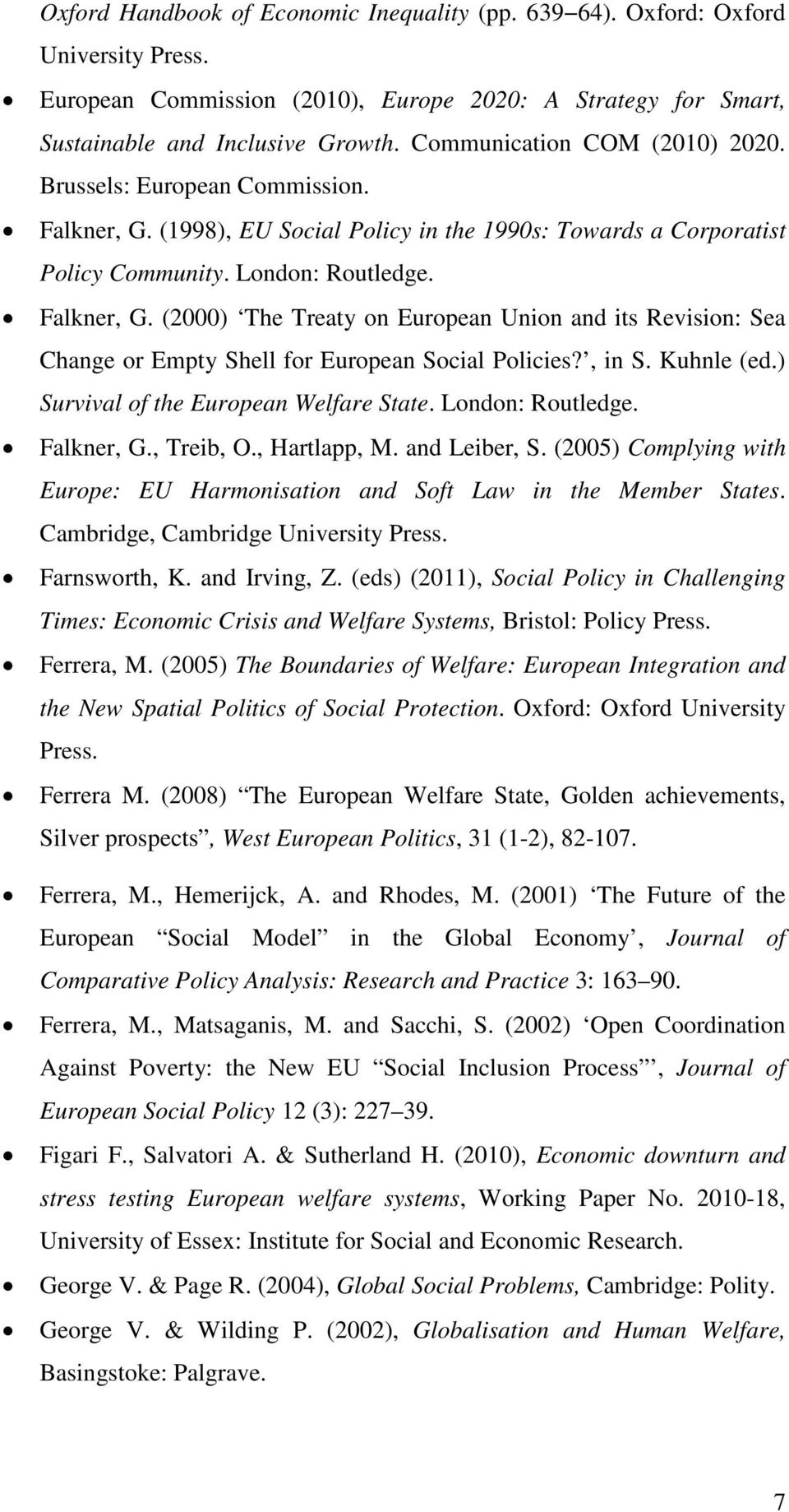, in S. Kuhnle (ed.) Survival of the European Welfare State. London: Routledge. Falkner, G., Treib, O., Hartlapp, M. and Leiber, S.