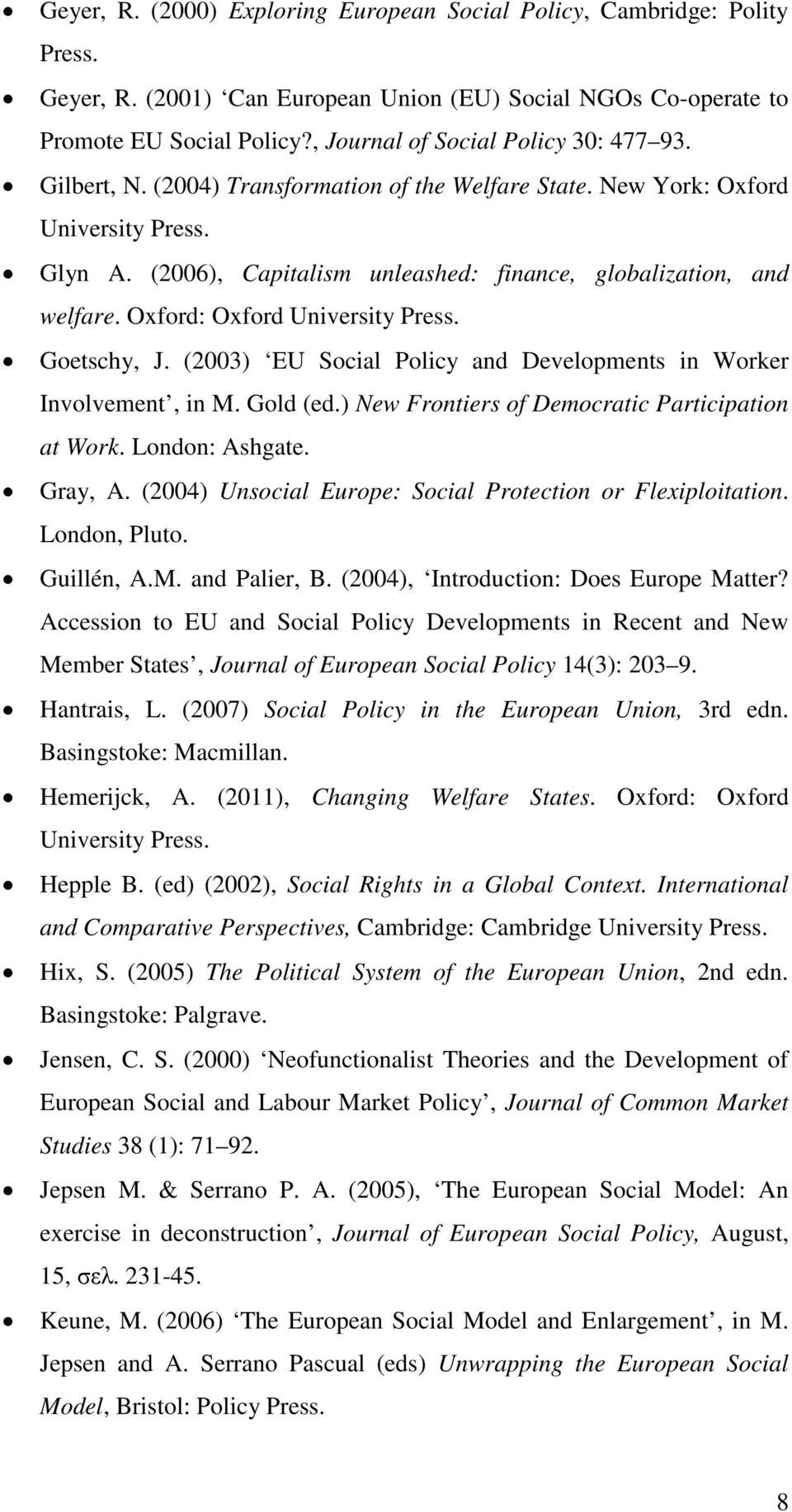 (2006), Capitalism unleashed: finance, globalization, and welfare. Oxford: Oxford University Press. Goetschy, J. (2003) EU Social Policy and Developments in Worker Involvement, in M. Gold (ed.