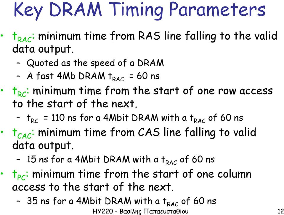 t RC = 110 ns for a 4Mbit DRAM with a t RAC of 60 ns t CAC : minimum time from CAS line falling to valid data output.