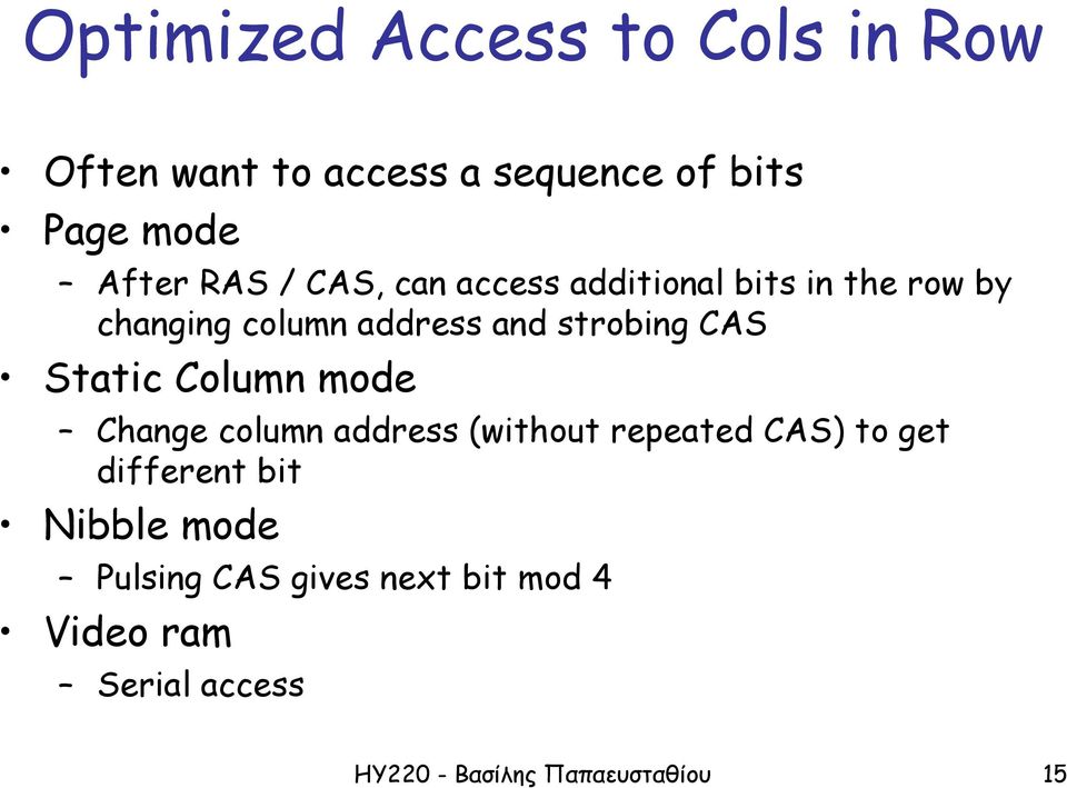 Static Column mode Change column address (without repeated CAS) to get different bit Nibble