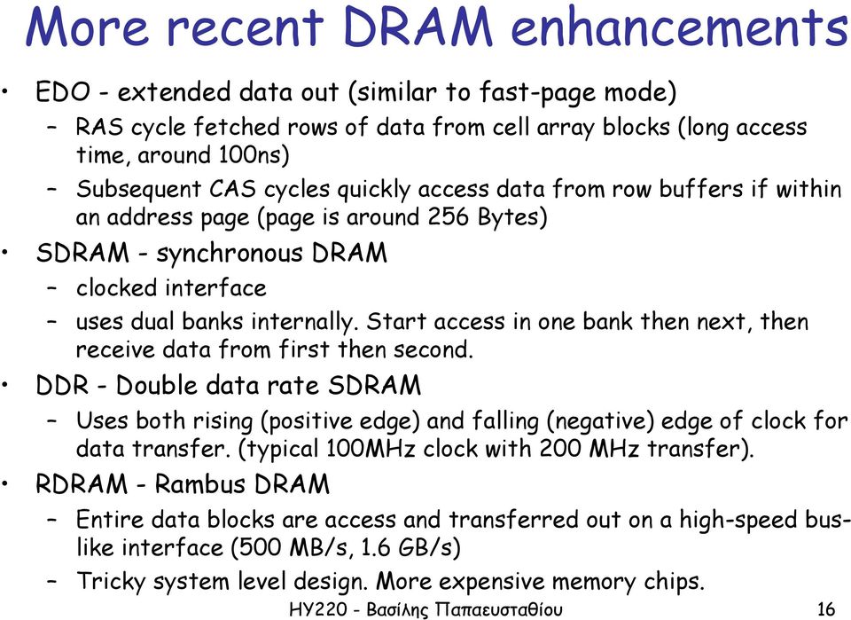 Start access in one bank then next, then receive data from first then second. DDR - Double data rate SDRAM Uses both rising (positive edge) and falling (negative) edge of clock for data transfer.