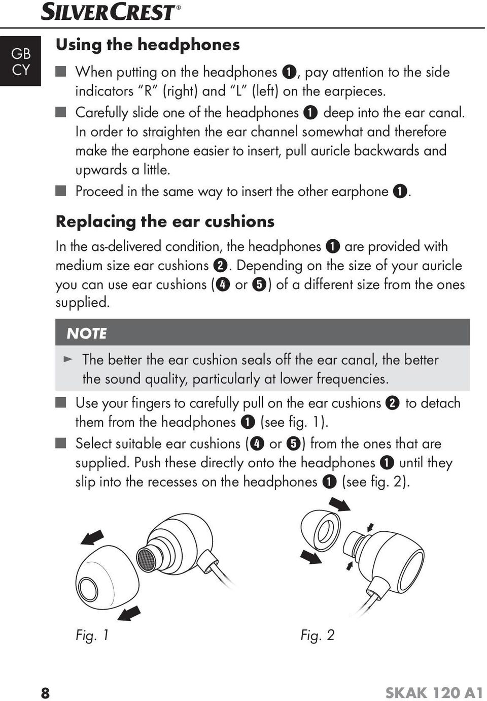 Replacing the ear cushions In the as-delivered condition, the headphones 1 are provided with medium size ear cushions 2.