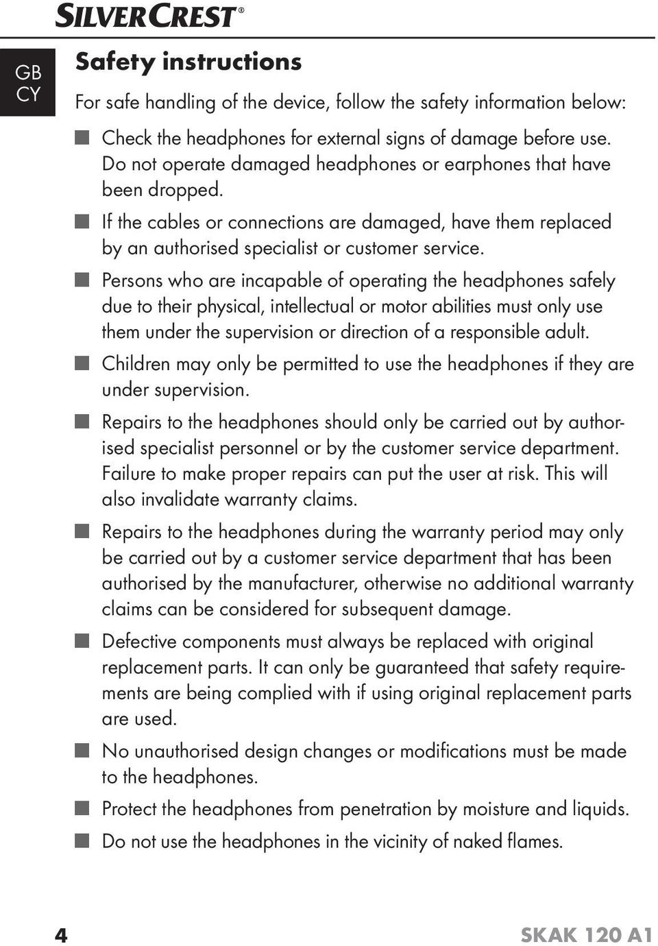 Persons who are incapable of operating the headphones safely due to their physical, intellectual or motor abilities must only use them under the supervision or direction of a responsible adult.