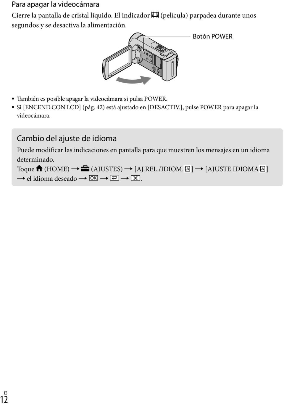 42) está ajustado en [DESACTIV.], pulse POWER para apagar la videocámara.