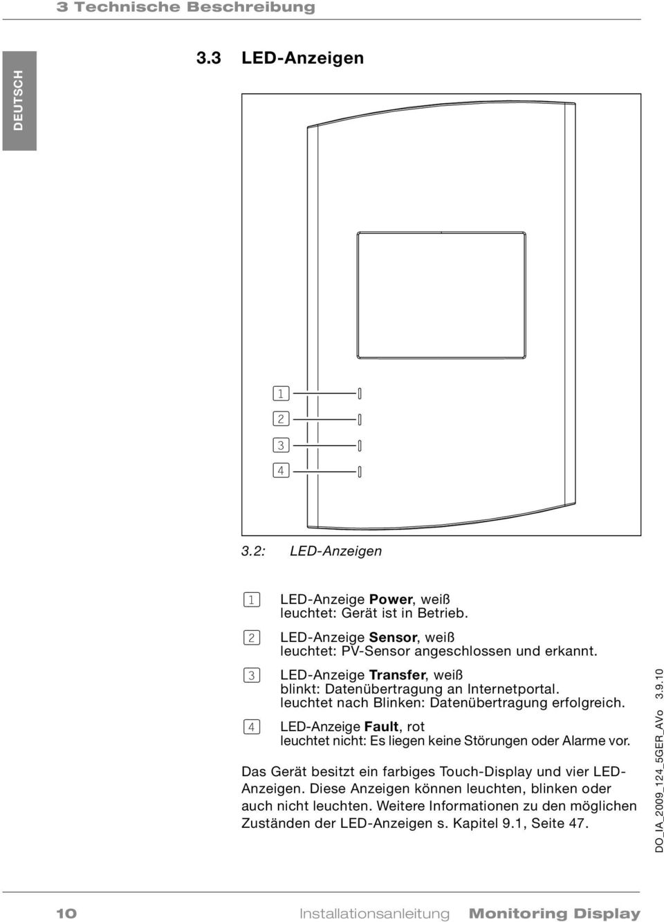 leuchtet nach Blinken: Datenübertragung erfolgreich. (4) LED-Anzeige Fault, rot leuchtet nicht: Es liegen keine Störungen oder Alarme vor. DO_IA_2009_