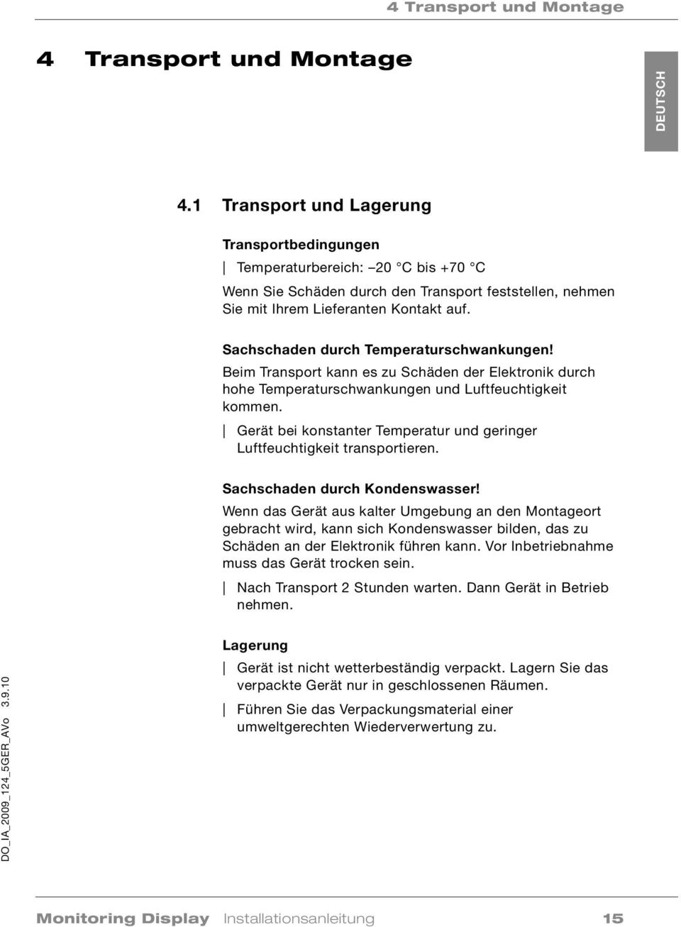 Sachschaden durch Temperaturschwankungen! Beim Transport kann es zu Schäden der Elektronik durch hohe Temperaturschwankungen und Luftfeuchtigkeit kommen.