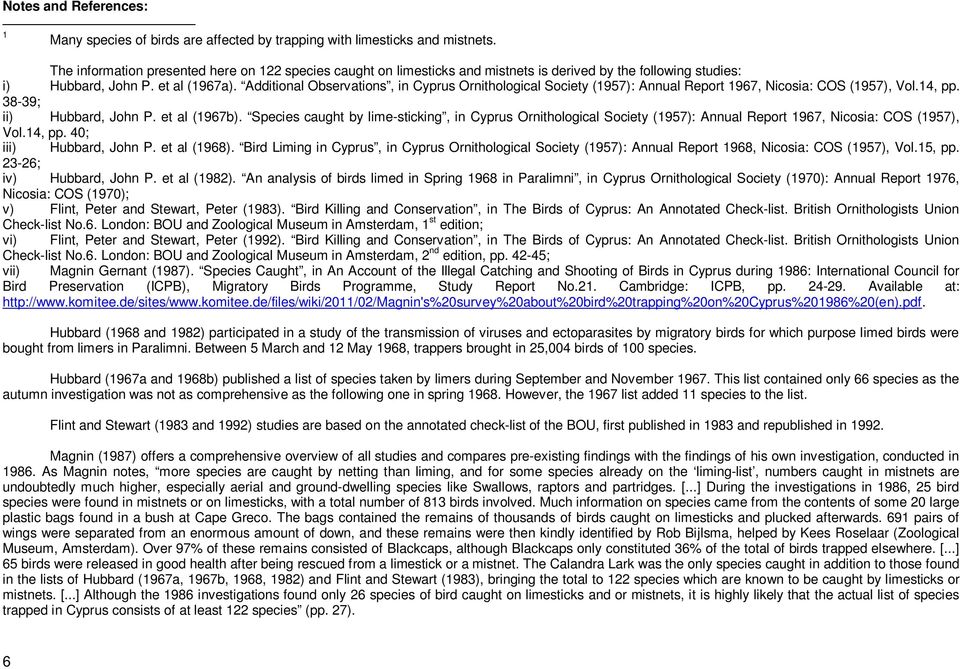 Additional Observations, in Cyprus Ornithological Society (1957): Annual Report 1967, Nicosia: COS (1957), Vol.14, pp. 38-39; ii) Hubbard, John P. et al (1967b).