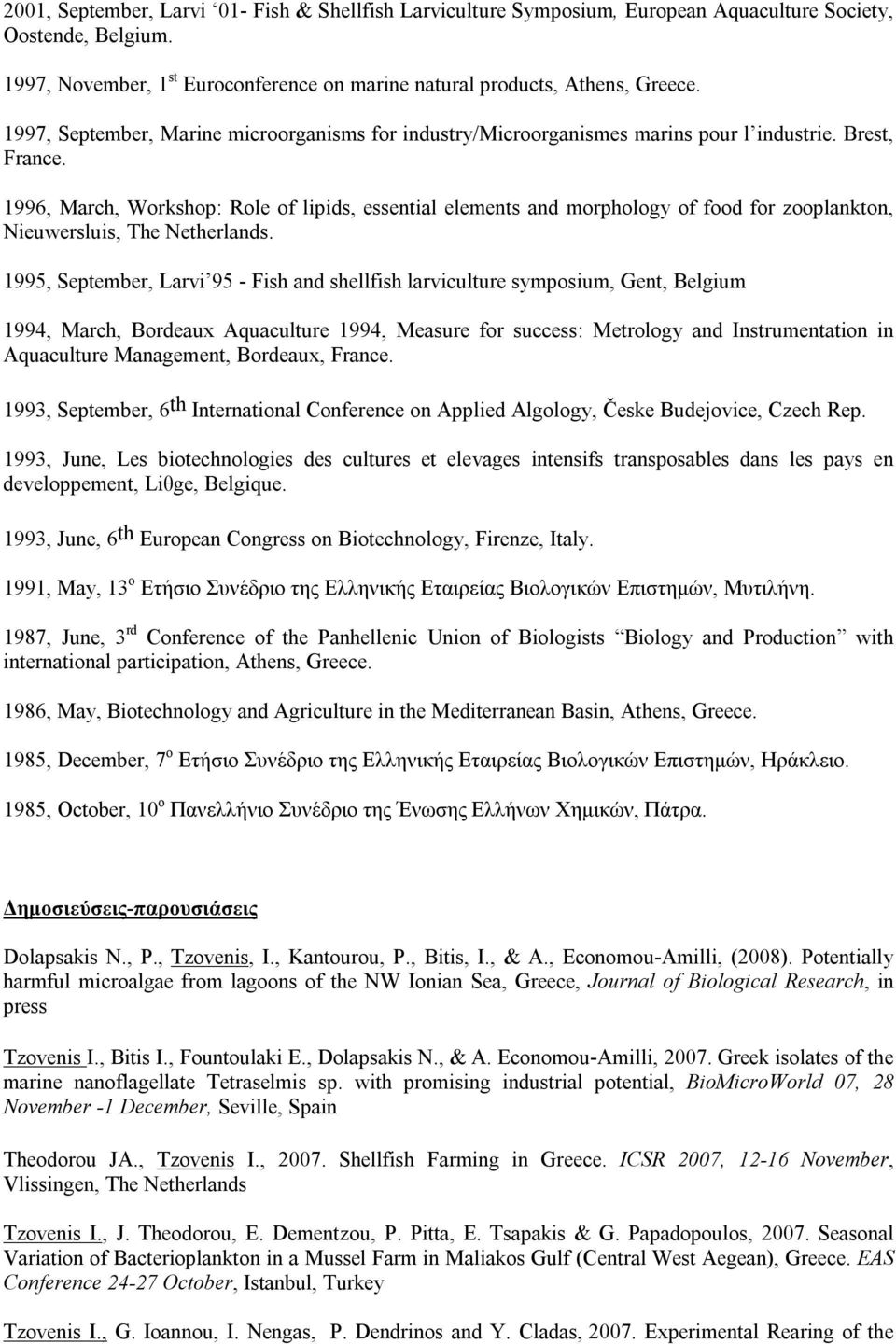 1996, March, Workshop: Role of lipids, essential elements and morphology of food for zooplankton, Nieuwersluis, The Netherlands.