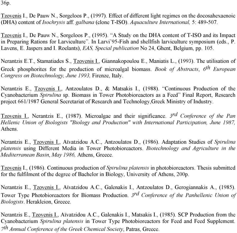 In Larvi 95-Fish and shellfish larviculture symposium (eds., P. Lavens, E. Jaspers and I. Roelants), EAS, Special publication No 24, Ghent, Belgium, pp. 105. Nerantzis E.T., Stamatiades S.