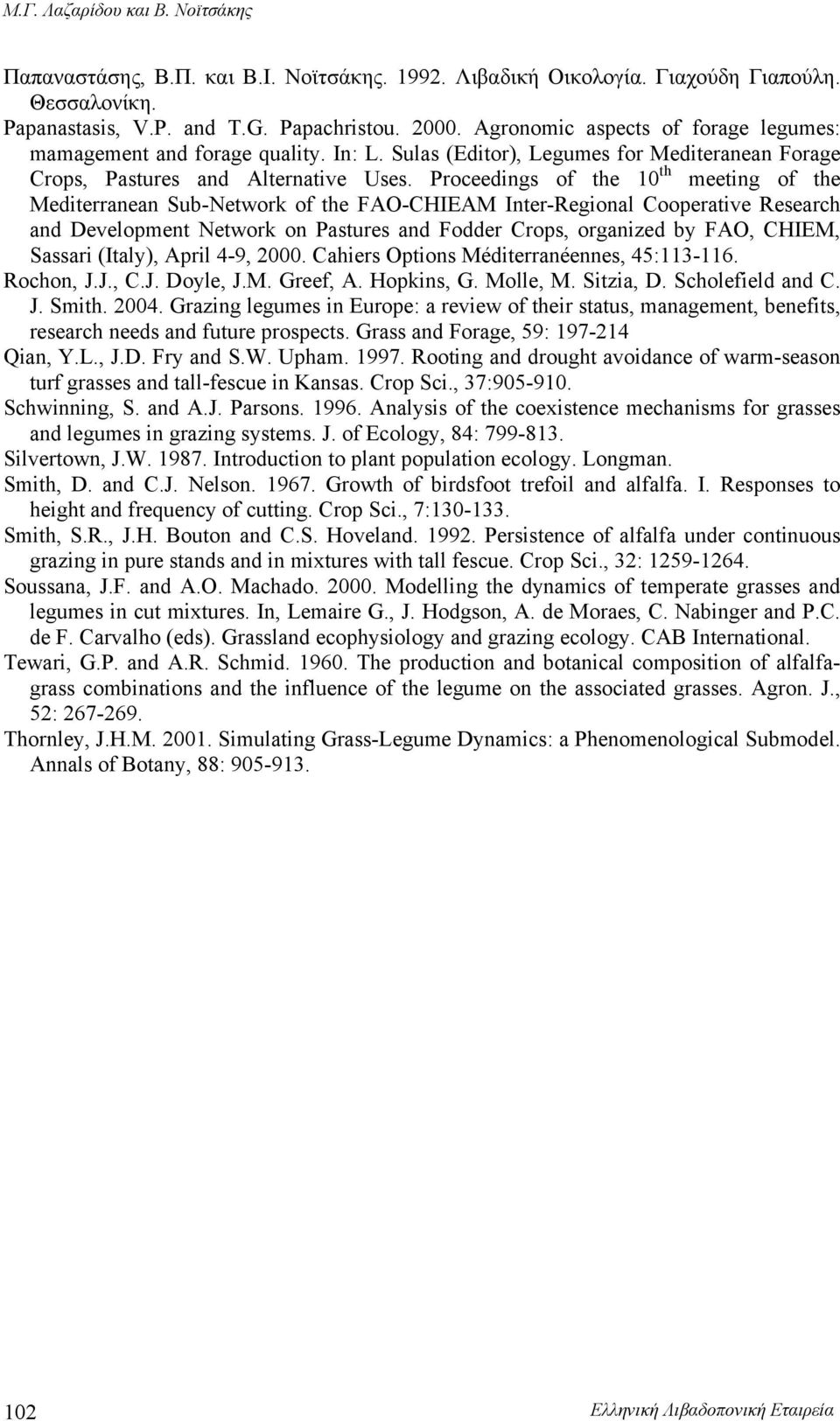 Proceedings of the 10 th meeting of the Mediterranean Sub-Network of the FAO-CHIEAM Inter-Regional Cooperative Research and Development Network on Pastures and Fodder Crops, organized by FAO, CHIEM,