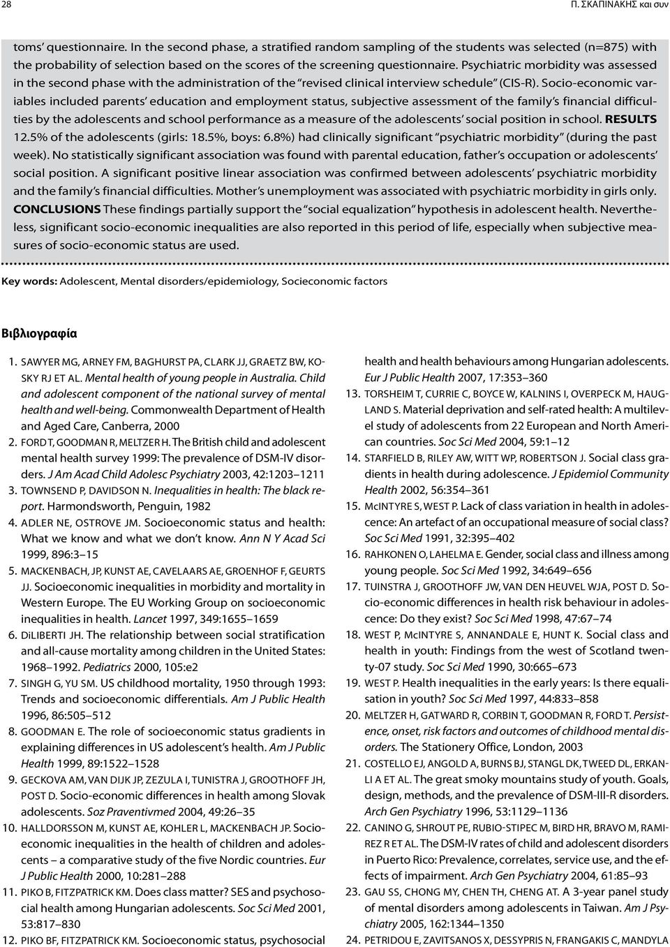 Psychiatric morbidity was assessed in the second phase with the administration of the revised clinical interview schedule (CIS-R).