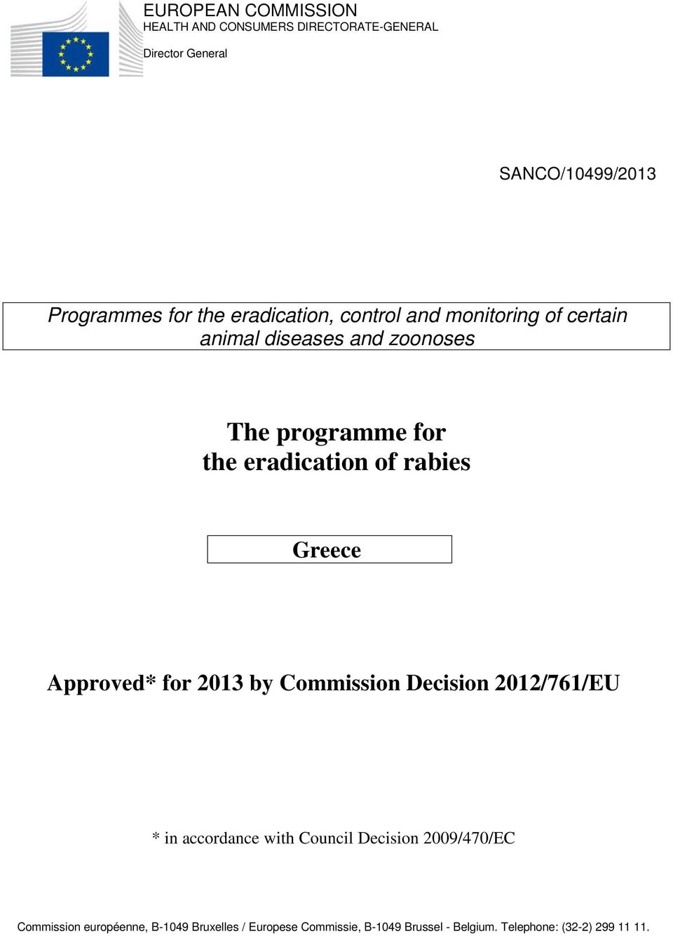 rabies Greece Approved* for 2013 by Commission Decision 2012/761/EU * in accordance with Council Decision